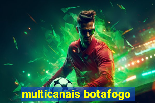 multicanais botafogo